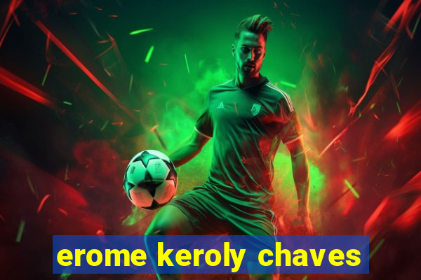 erome keroly chaves